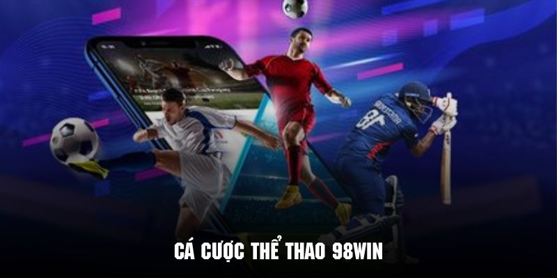 Chuyên mục cá cược thể thao 98Win với đầy đủ thể loại