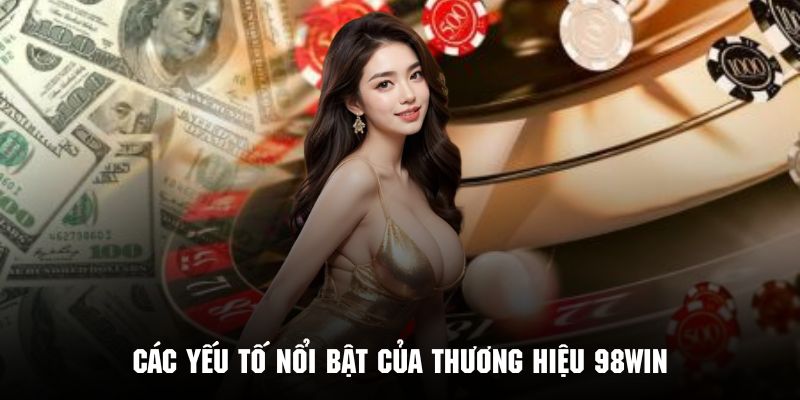 Những điểm đặc sắc thu hút người chơi của thương hiệu 98Win