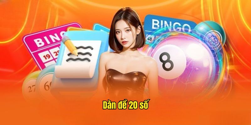 Dàn Đề 20 Số - Hình Thức Hỗ Trợ Cá Cược Hiệu Quả Tại 98Win