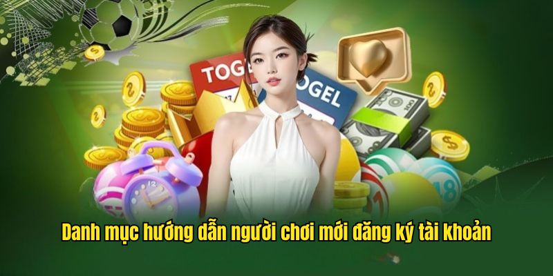 Danh mục hướng dẫn người chơi mới đăng ký tài khoản 