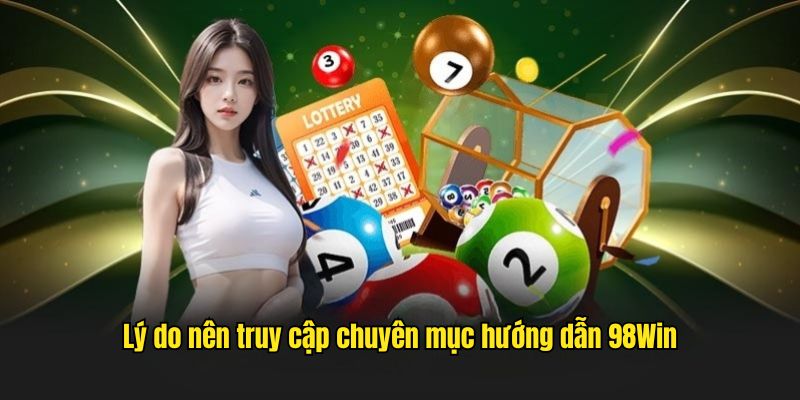 Lý do nên truy cập chuyên mục hướng dẫn 98Win