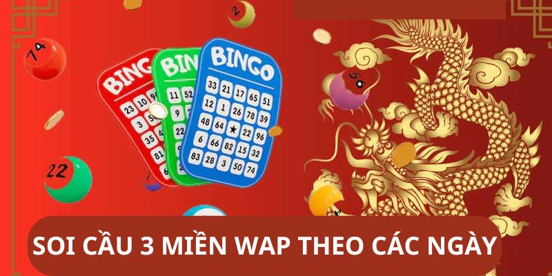 Soi cầu 3 miền Wap đúng theo thứ tự các ngày